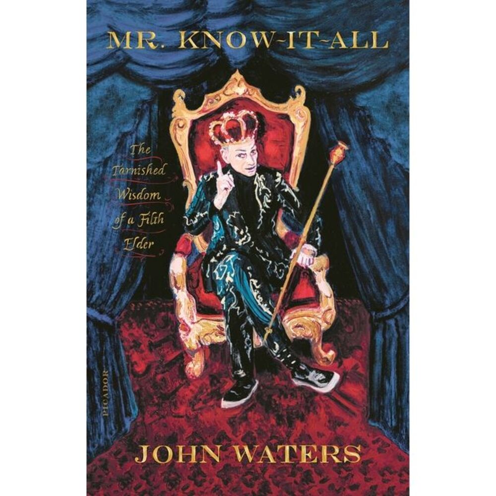 Mr. Know-It-All: The Tarnished Wisdom of a Filth Elder -- John Waters